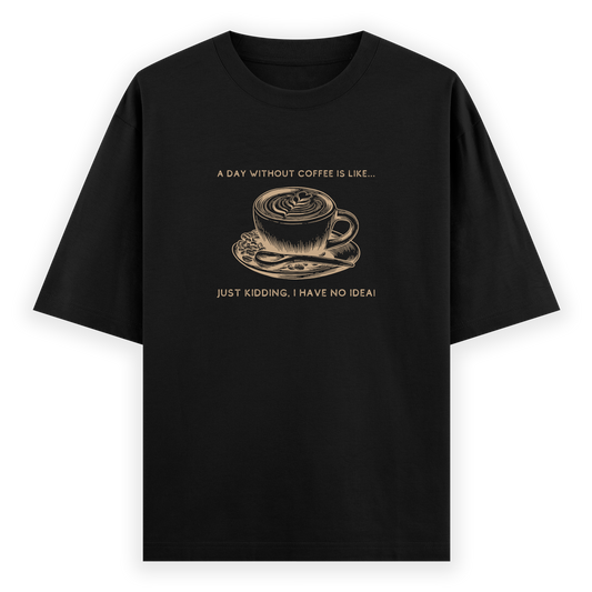 Day Without Coffee Oversized T-shirt