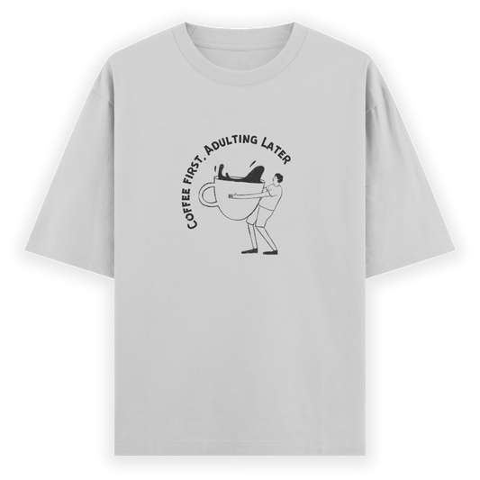 Coffee First Adulting Later Oversized T-shirt